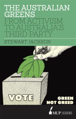 The Australian Greens : From Activism to Australia's Third Party