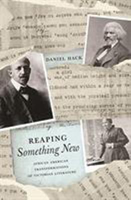 Reaping Something New : African American Transformations of Victorian Literature