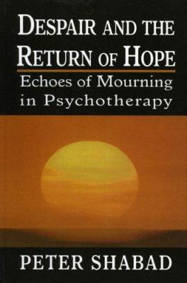 Despair and the Return of Hope : Echoes of Mourning in Psychotherapy