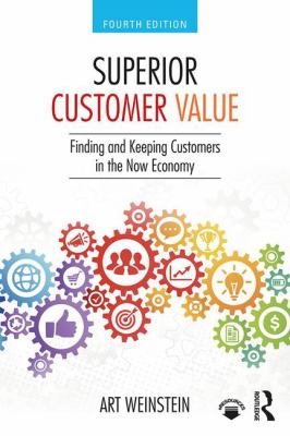 Superior Customer Value : Finding and Keeping Customers in the Now Economy