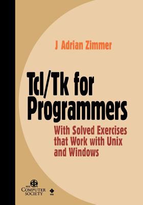 Tcl/Tk for Programmers : With Solved Exercises That Work with Unix and Windows