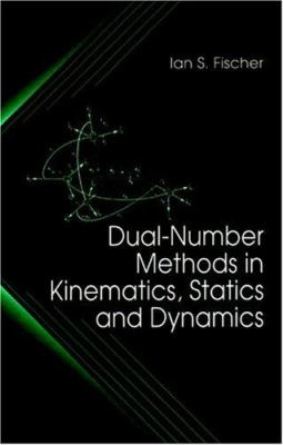 Dual-Number Methods in Kinematics, Statics and Dynamics