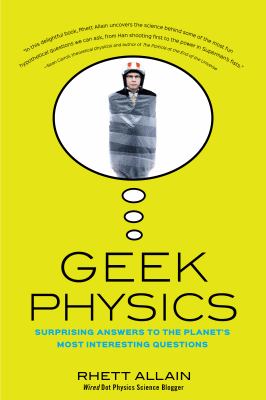 Geek Physics : Surprising Answers to the Planet's Most Interesting Questions
