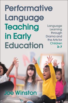 Performative Language Teaching in Early Education : Language Learning Through Drama and the Arts for Children 3-7