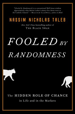 Fooled by Randomness : The Hidden Role of Chance in Life and in the Markets