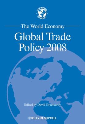 The World Economy : Global Trade Policy 2008
