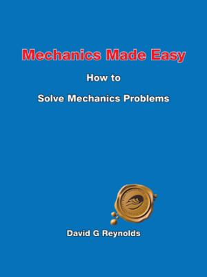 Mechanics Made Easy : How to Solve Mechanics Problems