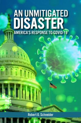 An Unmitigated Disaster : America's Response to COVID-19