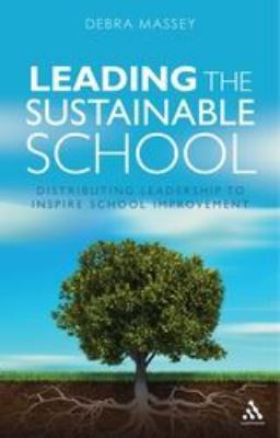 Leading the Sustainable School : Distributing Leadership to Inspire School Improvement