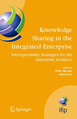 Knowledge Sharing in the Integrated Enterprise : Interoperability Strategies for the Enterprise Architect