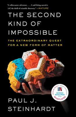 The Second Kind of Impossible : The Extraordinary Quest for a New Form of Matter
