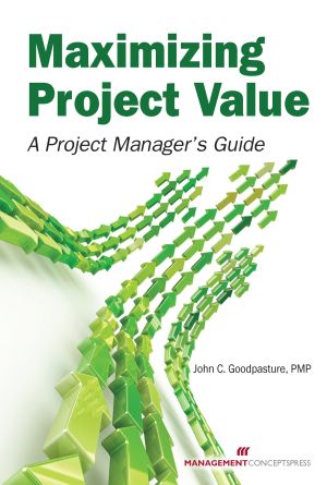 Maximizing Project Value : A Project Manager's Guide