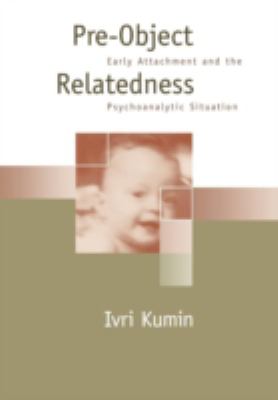 Pre-Object Relatedness : Early Attachment and the Psychoanalytic Situation