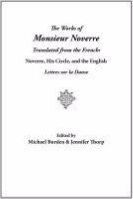 The Works of Monsieur Noverre Translated from the French : Noverre, His Circle, and the English Lettres Sur la Danse