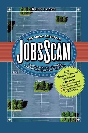 The Great American Jobs Scam : Corporate Tax Dodging and the Myth of Job Creation