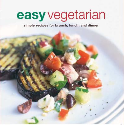 Easy Vegetarian : Simple Recipes for Brunch, Lunch, and Dinner
