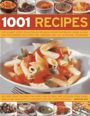 1001 Recipes : The Ultimate Cook's Collection of Delicious Step-By-Step Recipes Shown in over 1000 Photographs, with Cook's Tips, Variations and Full Nutritional Information