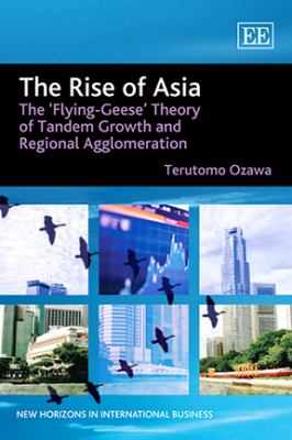 The Rise of Asia : The 'Flying-Geese' Theory of Tandem Growth and Regional Agglomeration