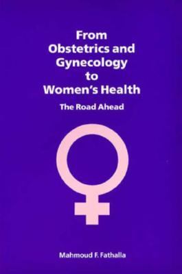 From Obstetrics and Gynecology to Women's Health : The Road Ahead