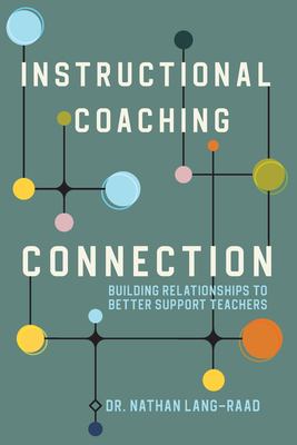Instructional Coaching Connection : Building Relationships to Better Support Teachers