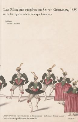 Les Fees des Forets de Saint-Germain 1625 : Un Ballet Royal de Bouffonesque Humeur