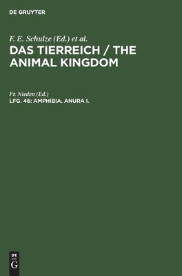 Amphibia : Anura I; Subordo aglossa und Phaneroglossa, sectio I Arcifera, aus: das Tierreich : eine Zusammenstellung und Kennzeichnung der rezenten Tierformen, Lfg. 46