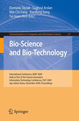 Bio-Science and Bio-Technology : International Conference, BSBT 2009 Held as Part of the Future Generation Information Technology Conference, FGIT 2009 Jeju Island, Korea, December 2009 - Proceedings