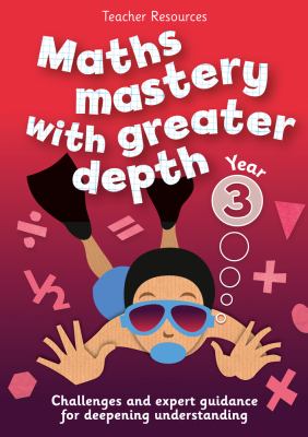 Year 3 Maths Mastery with Greater Depth : Teacher Resources