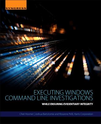 Executing Windows Command Line Investigations : While Ensuring Evidentiary Integrity
