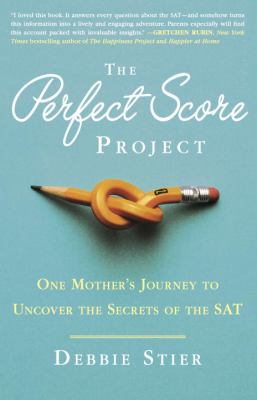The Perfect Score Project : One Mother's Journey to Uncover the Secrets of the SAT