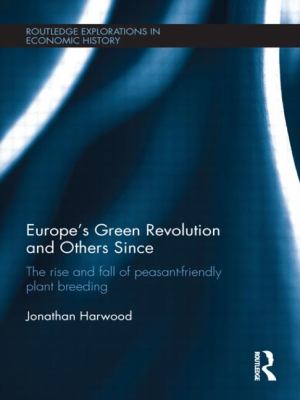 Europe's Green Revolution and Others Since : The Rise and Fall of Peasant-Friendly Plant Breeding