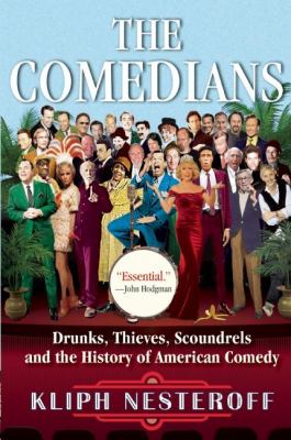 Comedians : Drunks, Thieves, Scoundrels and the History of American Comdey