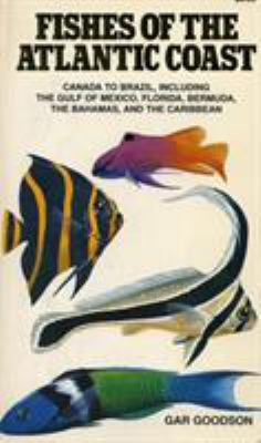 Fishes of the Atlantic Coast : Canada to Brazil, Including the Gulf of Mexico, Florida, Bermuda, the Bahamas, and the Caribbean