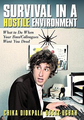 Survival in A Hostile Environment : What to Do When Your Boss/Colleagues Want You Dead