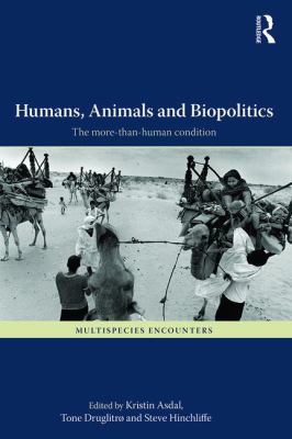 Humans, Animals and Biopolitics : The More-Than-human Condition