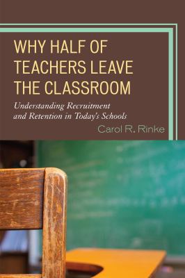 Why Half of Teachers Leave the Classroom : Understanding Recruitment and Retention in Today's Schools