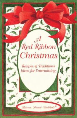 A Red Ribbon Christmas : Recipes and Traditions Ideas for Entertaining
