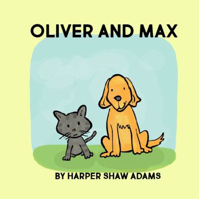 Oliver and Max: a Cat & Dog Adventure - Preschool Book by Harper Adams
