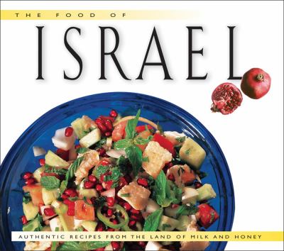 The Food of Israel : Authentic Recipes from the Land of Milk and Honey