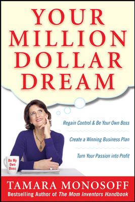 Your Million Dollar Dream : Regain Control and Be Your Own Boss. Create a Winning Business Plan. Turn Your Passion into Profit