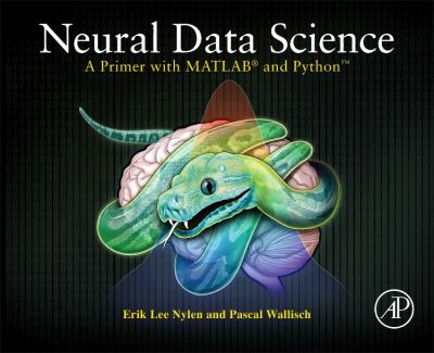 Neural Data Science : A Primer with Python and MATLAB