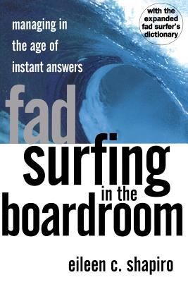 Fad Surfing in the Boardroom : Managing in the Age of Instant Answers