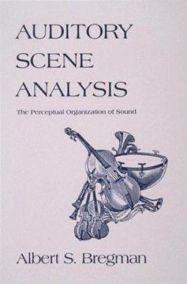 Auditory Scene Analysis : The Perceptual Organization of Sound