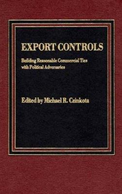 Export Controls : Building Reasonable Commercial Ties with Political Adversaries