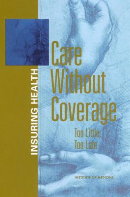 Care Without Coverage : Too Little, Too Late