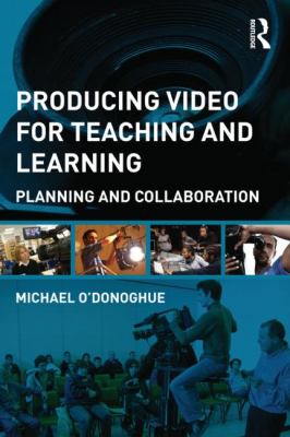 Producing Video for Teaching and Learning : Planning and Collaboration