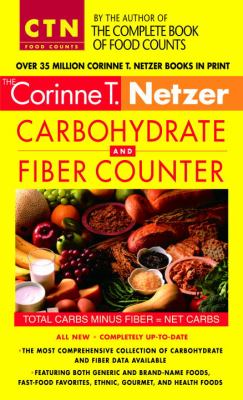 Corinne T. Netzer Carbohydrate and Fiber Counter : The Most Comprehensive Collection of Carbohydrate and Fiber Data Available