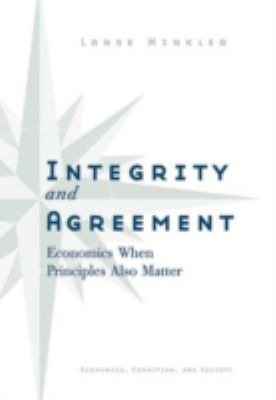 Integrity and Agreement : Economics When Principles Also Matter