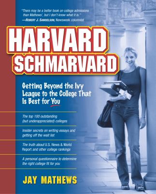 Harvard Schmarvard : Getting Beyond the Ivy League to the College That Is Best for You