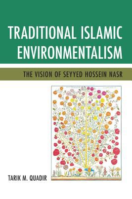Traditional Islamic Environmentalism : The Vision of Seyyed Hossein Nasr